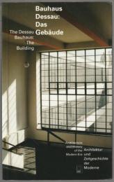 Bauhaus Dessau : Das Gebäude ; Architektur und Zeitgeschichte der Moderne
