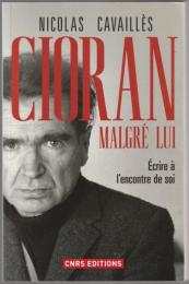 Cioran malgré lui : écrire à l'encontre de soi.