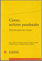 Cioran, archives paradoxales : nouvelles approches critiques.