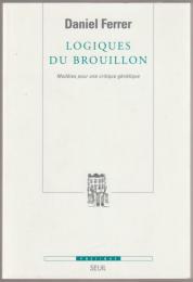 Logiques du brouillon : modèles pour une critique génétique.
