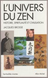 L'univers du zen : histoire, spiritualité et civilisation.