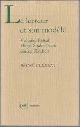 Le lecteur et son modèle : Voltaire, Pascal, Hugo, Shakespeare, Sartre, Flaubert