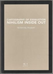 Cartography of exhaustion : Nihilism inside out = O avesso do Niilismo : cartografias do esgotamento.