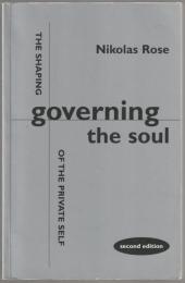 Governing the soul : the shaping of the private self.
