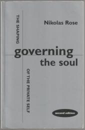 Governing the soul : the shaping of the private self.