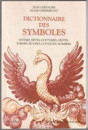 Dictionnaire des symboles : mythes, rêves, coutumes, gestes, formes, figures, couleurs, nombres