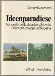 Ideenparadiese : Untersuchungen zur Aphoristik von Lichtenberg, Novalis, Friedrich Schlegel und Goethe