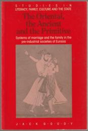 The oriental, the ancient and the primitive : systems of marriage and the family in the pre-industrial societies of Eurasia