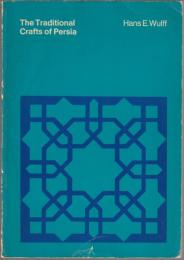 The traditional crafts of Persia : their development, technology, and influence on Eastern and Western civilizations