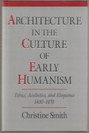 Architecture in the culture of early Humanism : ethics, aesthetics, and eloquence, 1400-1470.