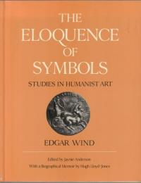 The Eloquence of Symbols : Studies in Humanist Art.