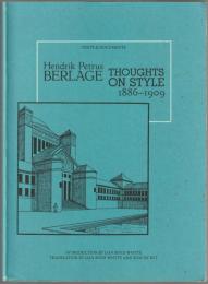 Hendrik Petrus Berlage : thoughts on style, 1886-1909.