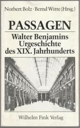 Passagen : Walter Benjamins Urgeschichte des neunzehnten Jahrhunderts.