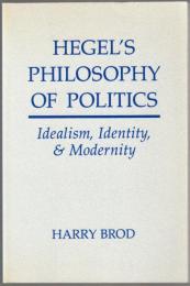 Hegel's philosophy of politics : idealism, identity, and modernity.