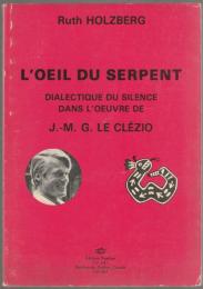 L'œil du serpent : dialectique du silence dans l'œuvre de J.-M.G. Le Clézio.