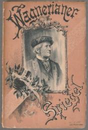 Wagnerianer-Spiegel : eine Charakteristik der wirklichen Wagnerianischen Geistesarbeit und Weltanschauung;