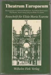 Theatrum Europaeum : Festschrift für Elida Maria Szarota.
