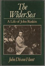 The wider sea : a life of John Ruskin