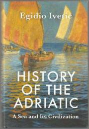 History of the Adriatic : a sea and its civilization.