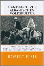 Handbuch zur albanischen Volkskultur : Mythologie, Religion, Volksglaube, Sitten, Gebräuche und kulturelle Besonderheiten.