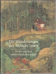 Die Wanderungen des Mönchs Ippen : Bilder aus dem mittelalterlichen Japan