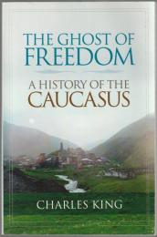 The ghost of freedom : a history of the Caucasus.