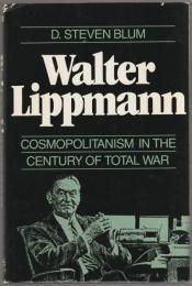Walter Lippmann, cosmopolitanism in the century of total war.