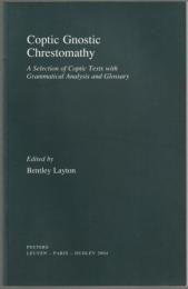 Coptic Gnostic chrestomathy : a selection of Coptic texts with grammatical analysis and glossary.
