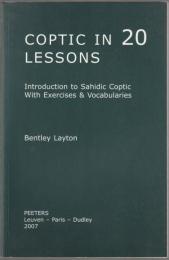 Coptic in 20 lessons : introduction to Sahidic Coptic with exercises & vocabularies.