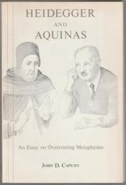 Heidegger and Aquinas : an essay on overcoming metaphysics.