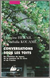 Conversations sous les toits : de l'histoire du Japon, de la manière de la vivre et de l'écrire.