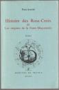 Histoire des Rose-Croix et les origines de la franc-maçonnerie : [essai]