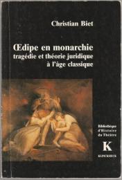 Œdipe en monarchie : tragédie et théorie juridique à l'âge classique.