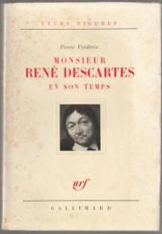 Monsieur Rene Descartes en son temps.