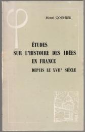 Etudes sur l'histoire des idees en France depuis le XVIIe siecle.