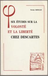 Six etudes sur la volonte et la liberte chez Descartes.
