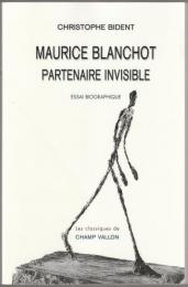 Maurice Blanchot : partenaire invisible : essai biographique.