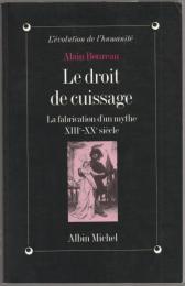 Le droit de cuissage : la fabrication d'un mythe (XIIIe-XXe siècle).