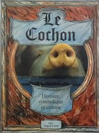 Le cochon : histoire, symbolique et cuisine du porc