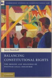Balancing constitutional rights : the origins and meanings of postwar legal discourse.