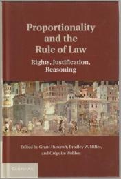 Proportionality and the rule of law : rights, justification, reasoning.