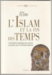 L'Islam et la fin des temps : l'interprétation prophétique des invasions musulmanes dans la chrétienté médiévale