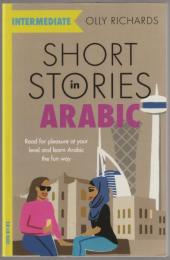 Short stories in Arabic for intermediate learners : read for pleasure at your level and learn Arabic the fun way!