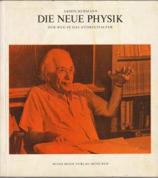Die neue Physik : Der Weg in das Atomzeitalter : zum Gedenken an Albert Einstein, Max von Laue, Otto Hahn, Lise Meitner.