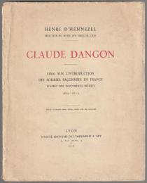 Claude Dangon : Essai sur l'introduction des soierie fac̜onnées en France d'après des documents inédits, 1605-1613.