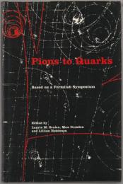 Pions to quarks : particle physics in the 1950s : based on a Fermilab symposium.