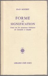 Forme et signification : essais sur les structures littéraires de Corneille à Claudel