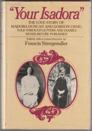 "Your Isadora" : the love story of Isadora Duncan & Gordon Craig.
