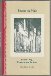 Beyond the mask : Gordon Craig, movement, and the actor.