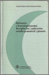 Refranero y fraseología hassānī : recopilación, explicación, estudio gramatical y glosario.